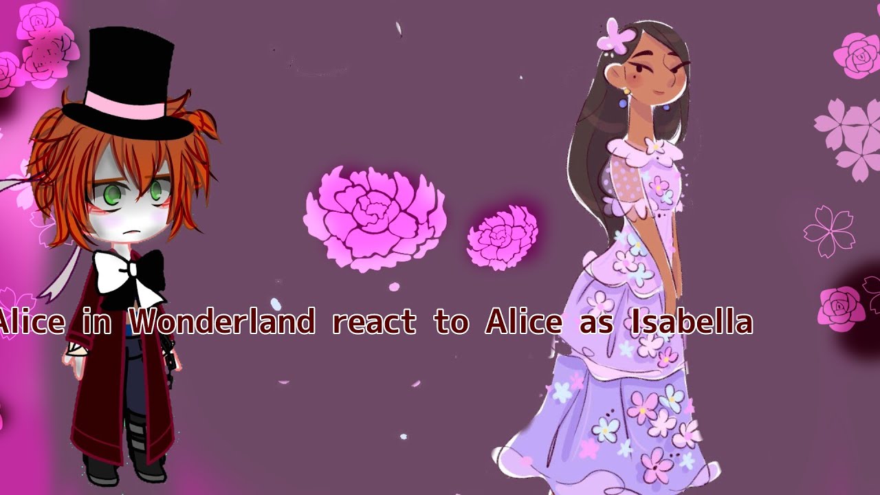 Alice in wonderland react to Alice as Isabella{Im going to sleep}