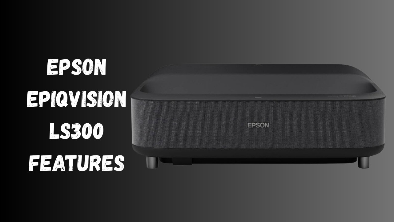 Watch Movies Like a Cinema at Home &ndash; Epson LS300 Review