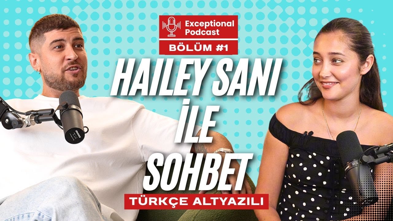 TÜRKÇE ALTYAZILI / Hailey Eylül Sani ile Exceptional Podcast! 