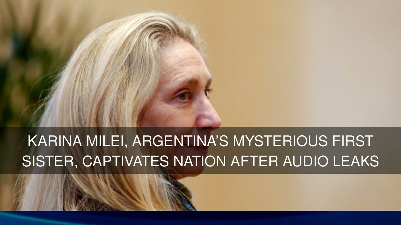Karina Milei Argentinas Mysterious First Sister Captivates Nation After Audio Leaks
