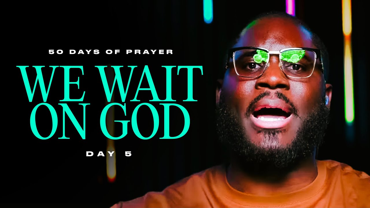 WE WAIT ON GOD || 50 DAYS OF GLORY - DAY 5 [2024]