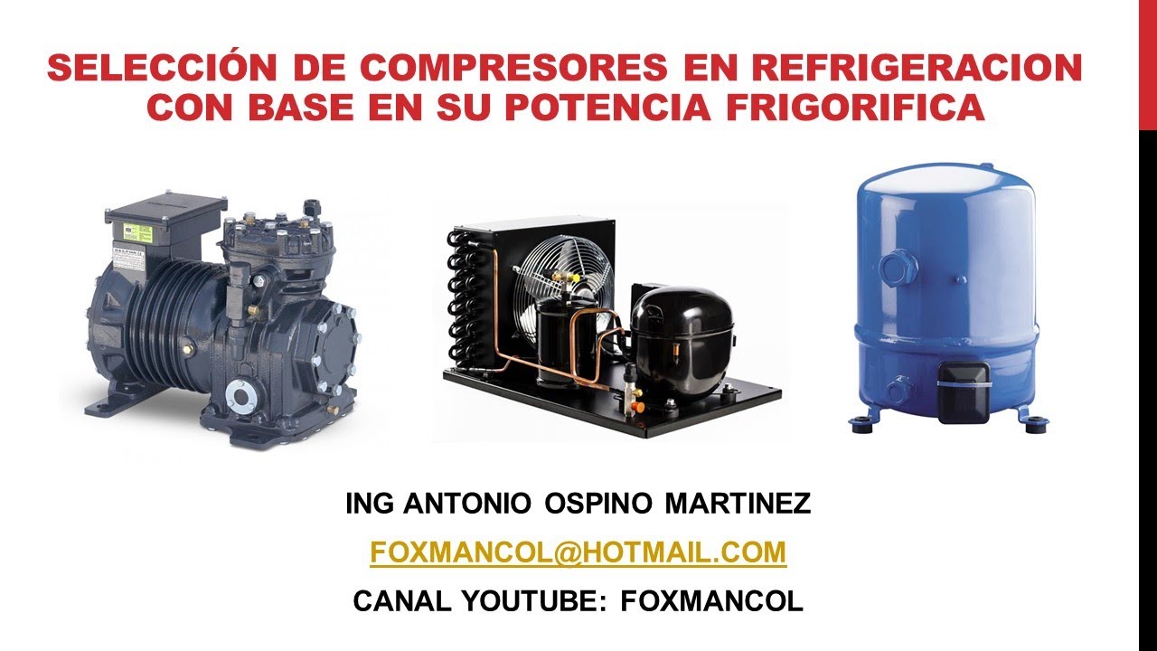 SELECCION DE COMPRESORES DE REFRIGERACION CON BASE EN SU POTENCIA FRIGORIFICA Y FLUJO MASICO