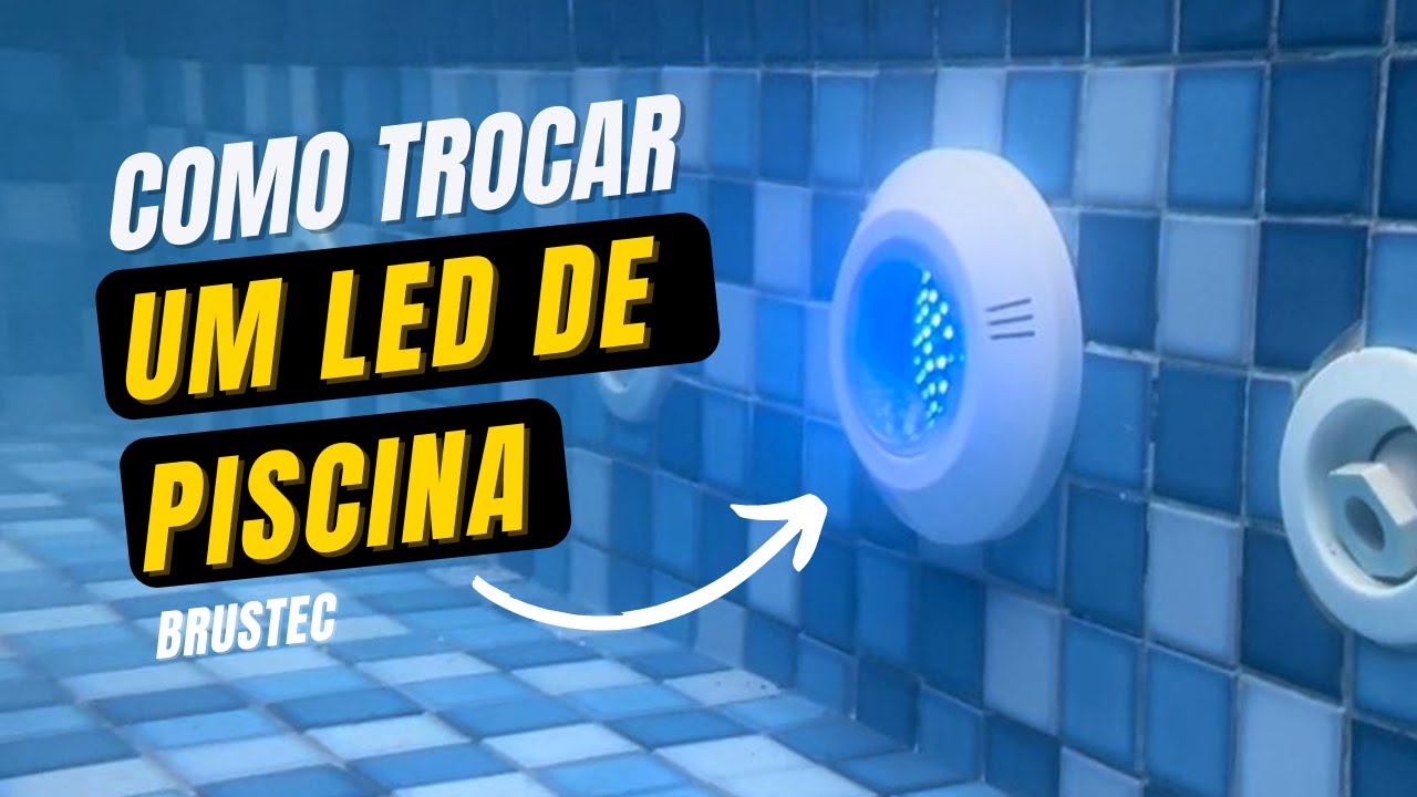Como trocar a lâmpada/led da piscina? APRENDA AGORA!