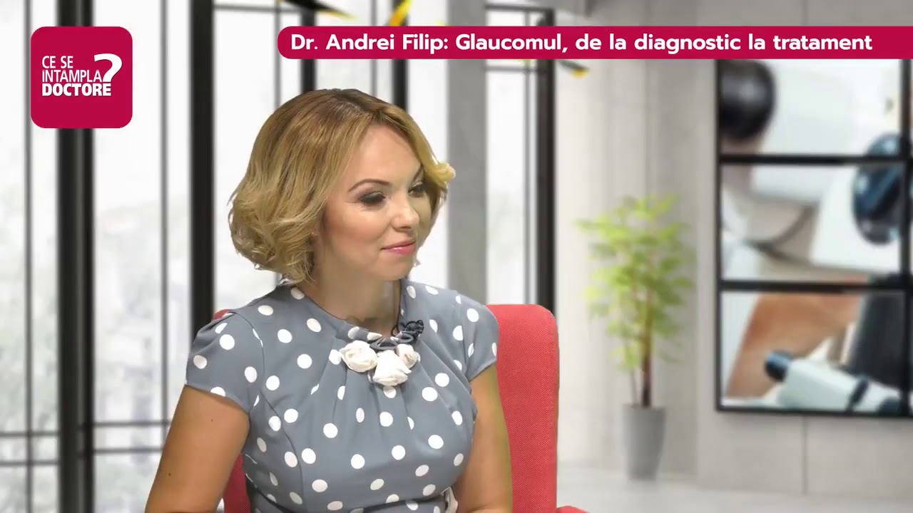 Dr. Andrei Filip: cum se diagnostichează și tratează glaucomul