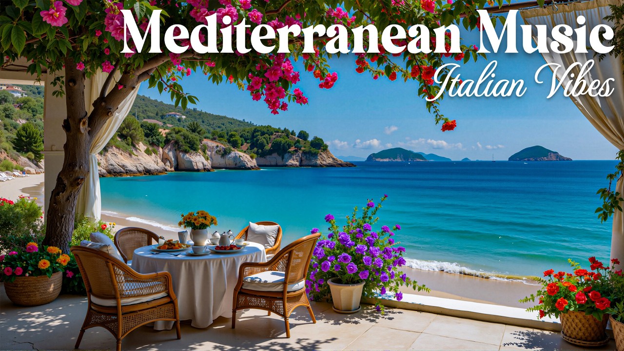 Chill Italian Music & Mediterranean Coast Vibes For Chill - 1 Hours Of Relaxing Seaside Serenity
