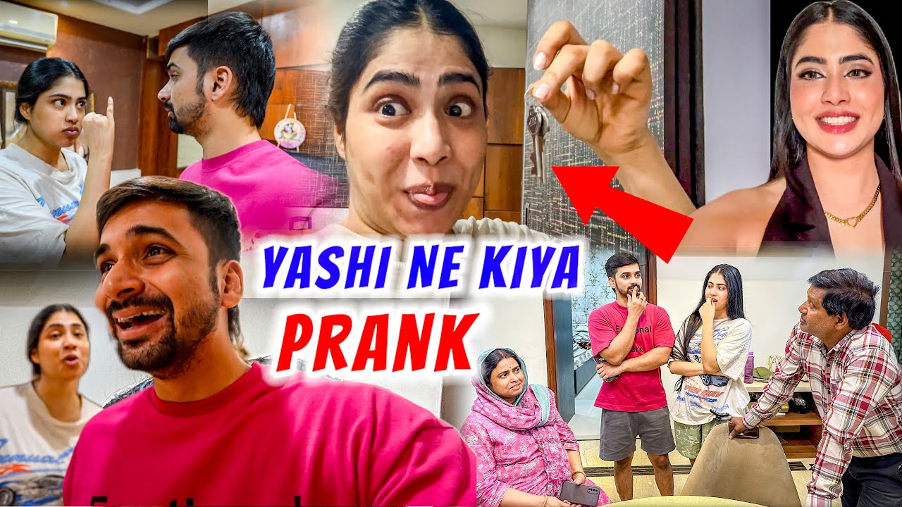 Yashi ne kar diya ghar valo par prank