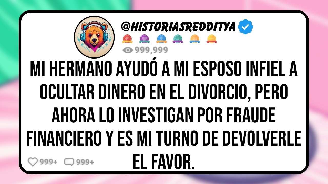 Mi HERMANO Ayudó a mi ESPOSO Infiel a Ocultar Dinero en el Divorcio, Pero Ahora lo Investigan por F