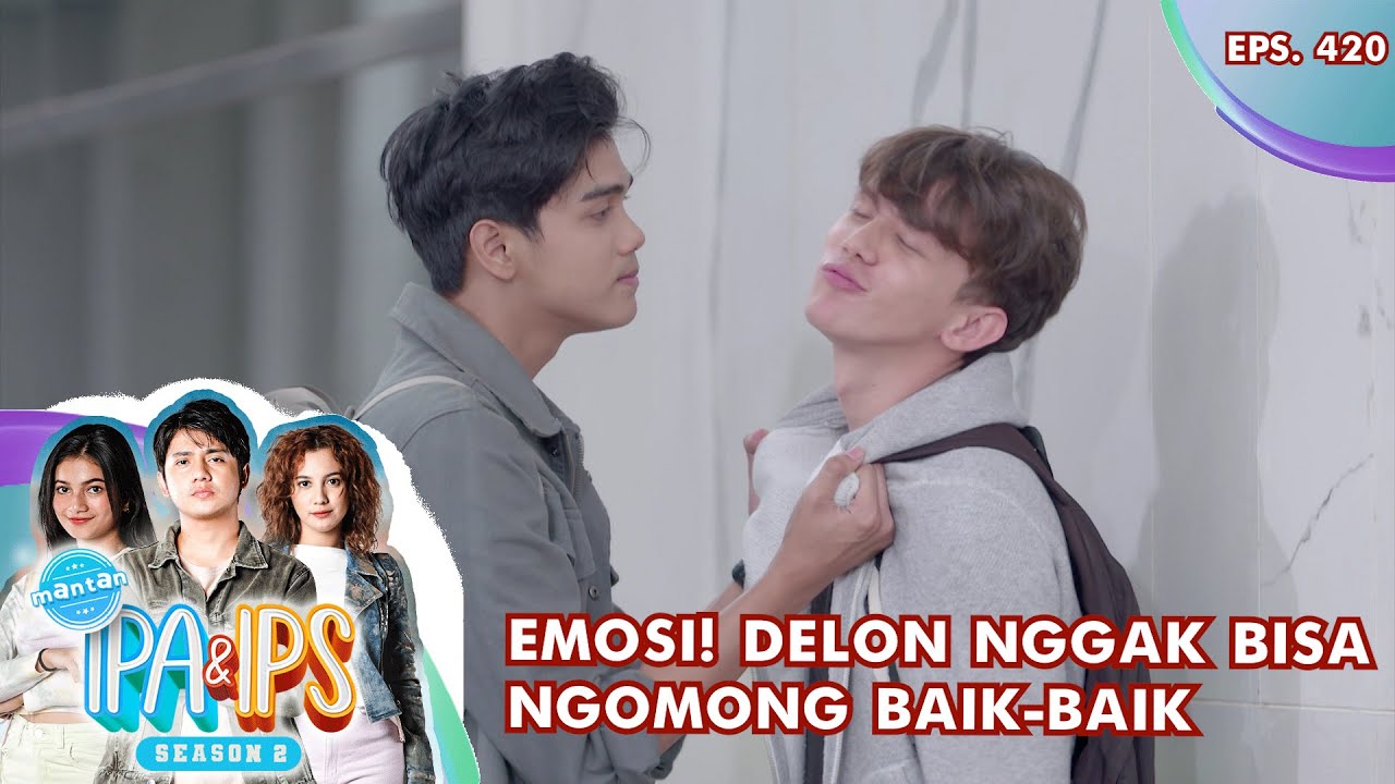 Emosi! Delon Nggak Bisa Ngomong Baik-Baik - MANTAN IPA & IPS GTV | EPS 420 (4/5)