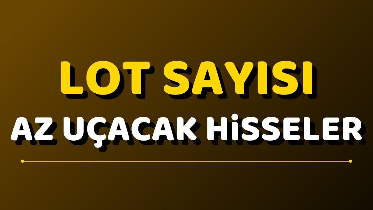 Lot Sayısı Az Hisseler | Düşük Lotlu Hisselerde Büyük Hareket Beklentisi