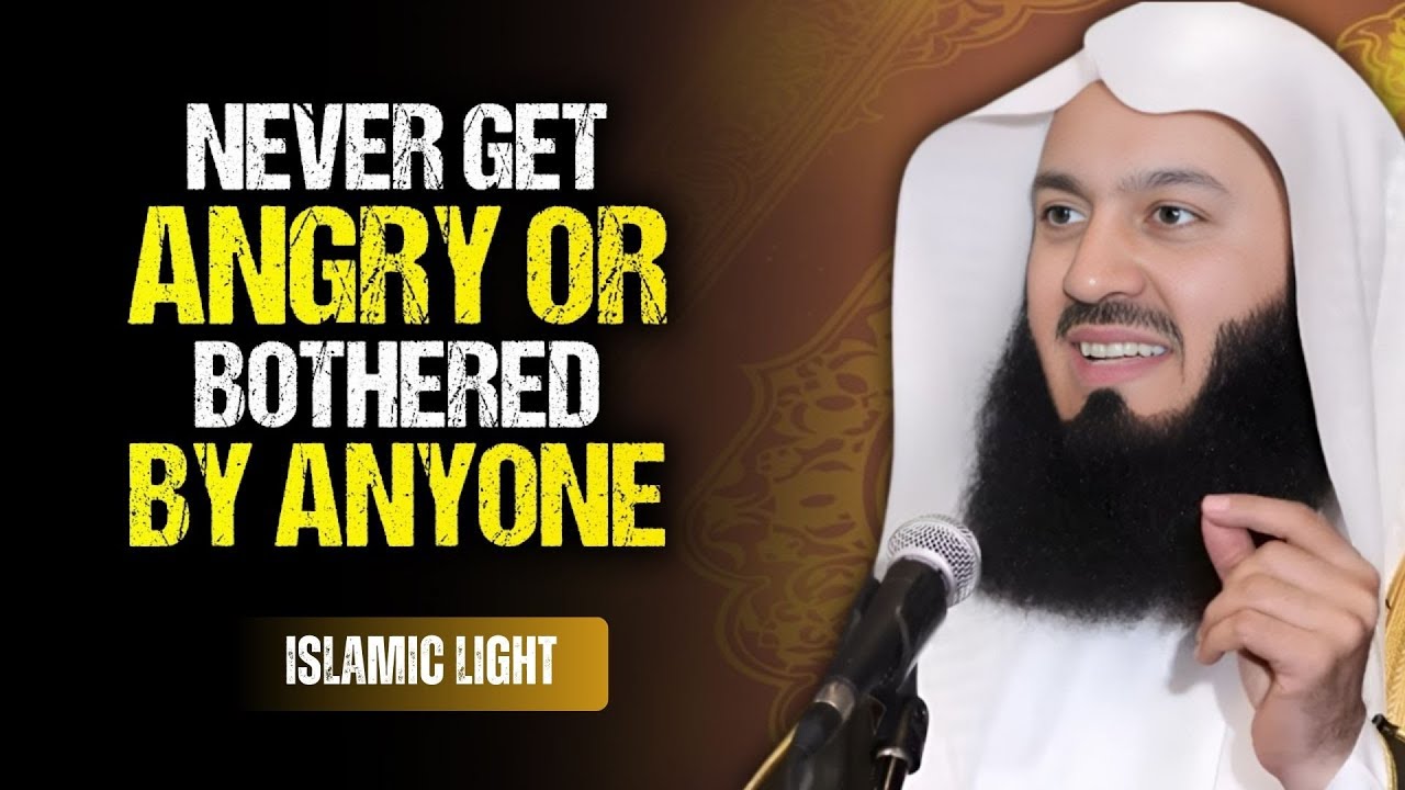 How to Never Get Angry and Not Be Bothered by Anyone || Mufti Menk