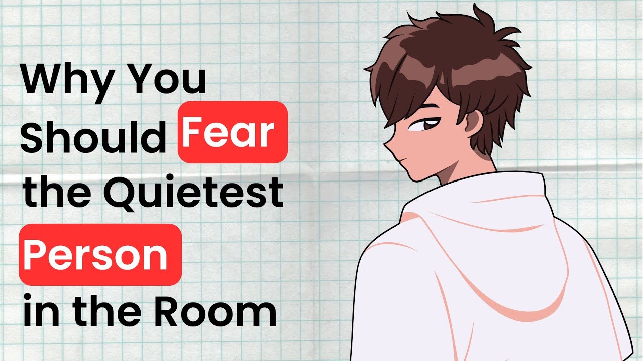 Why You Should Fear the Quietest Person in the Room