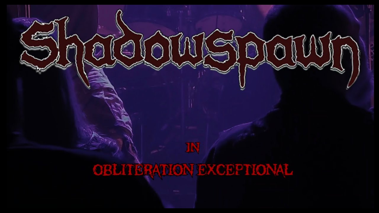 SHADOWSPAWN - Obliteration Exceptional