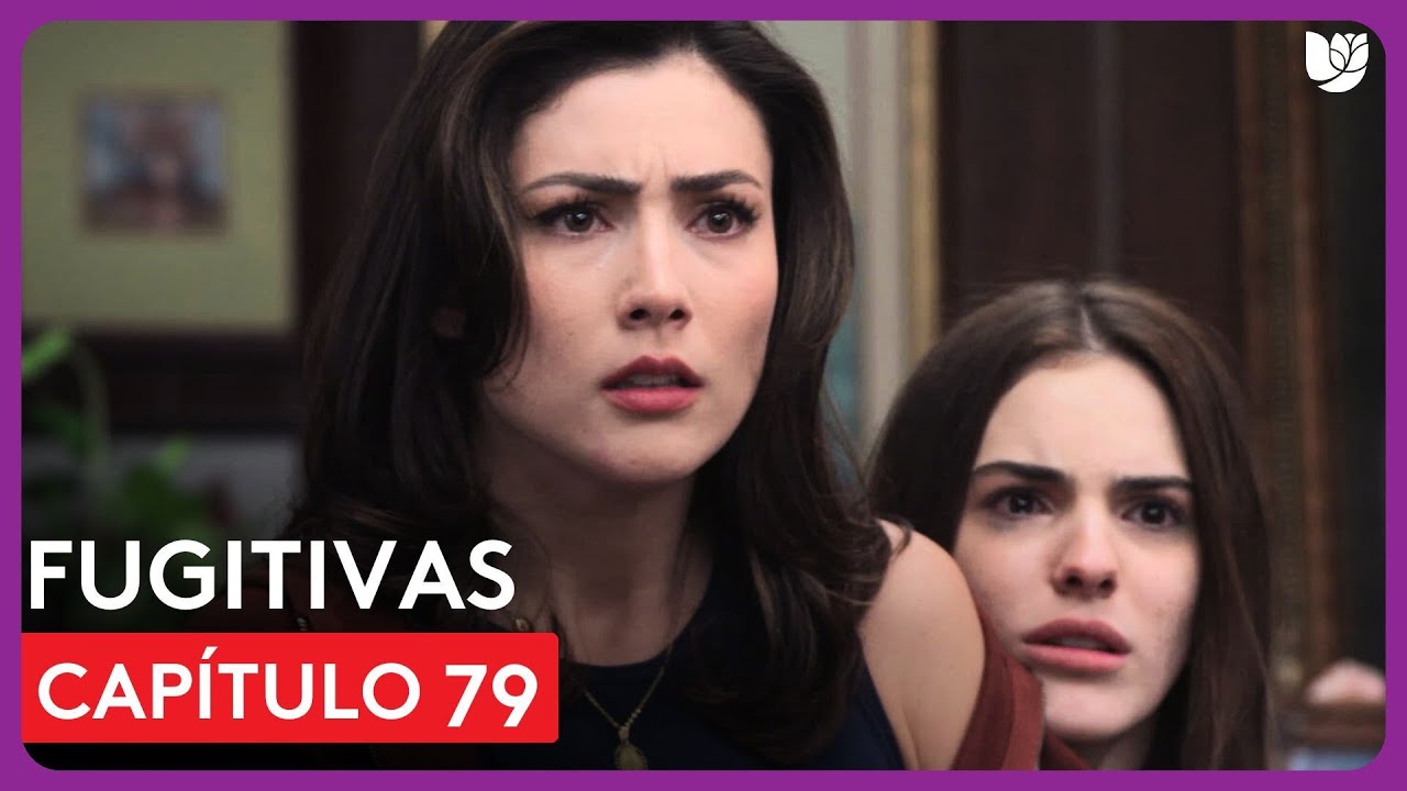 Fugitivas | Capítulo 79 - Resumen
