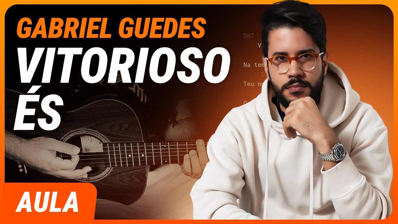 VITORIOSO ÉS - Gabriel Guedes (Completa) | Como tocar no violão