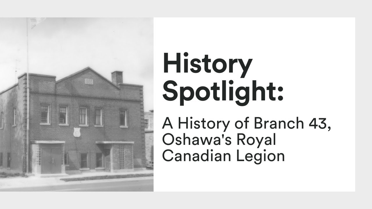 History Spotlight | A History of Branch 43, Oshawa's Royal Canadian Legion