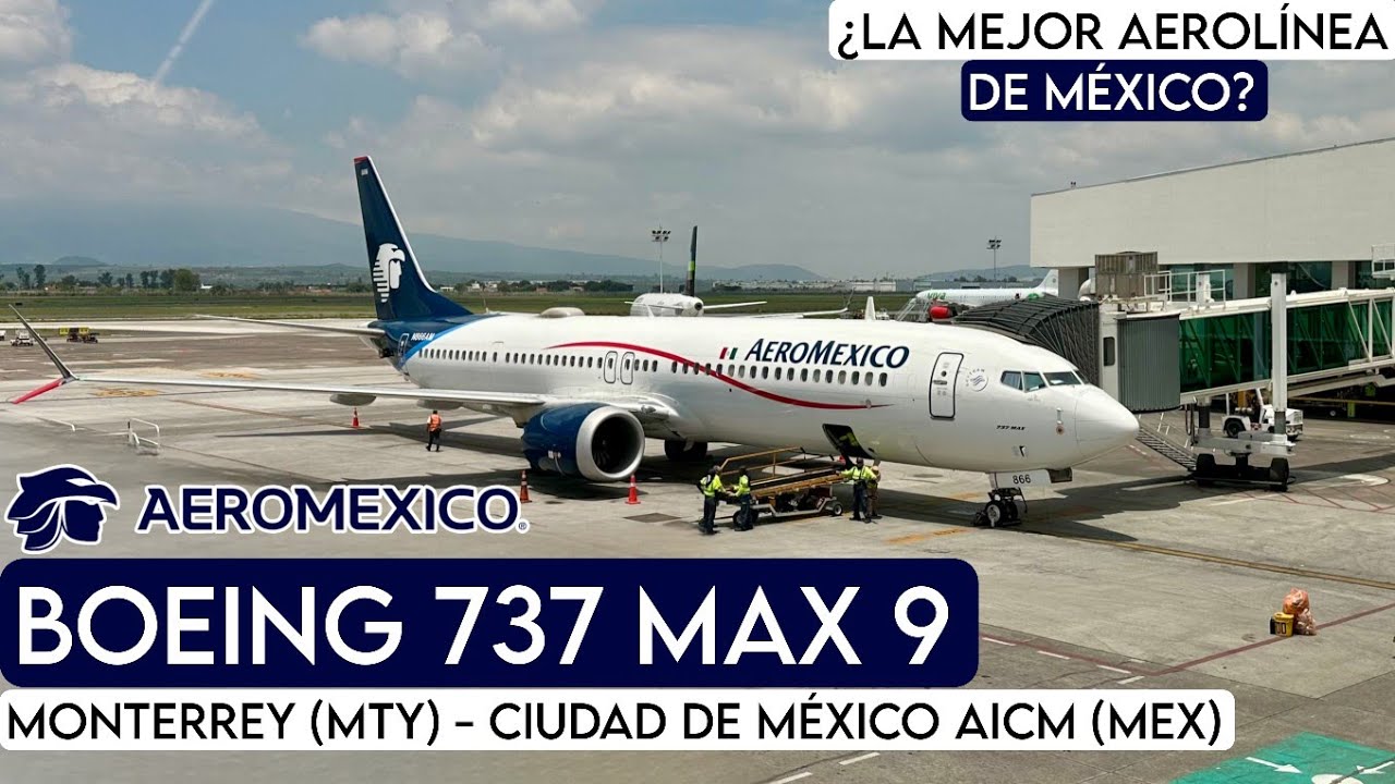 TRIP REPORT: MONTERREY (MTY) - CIUDAD DE MÉXICO AICM | AEROMÉXICO BOEING 737 MAX 9 |