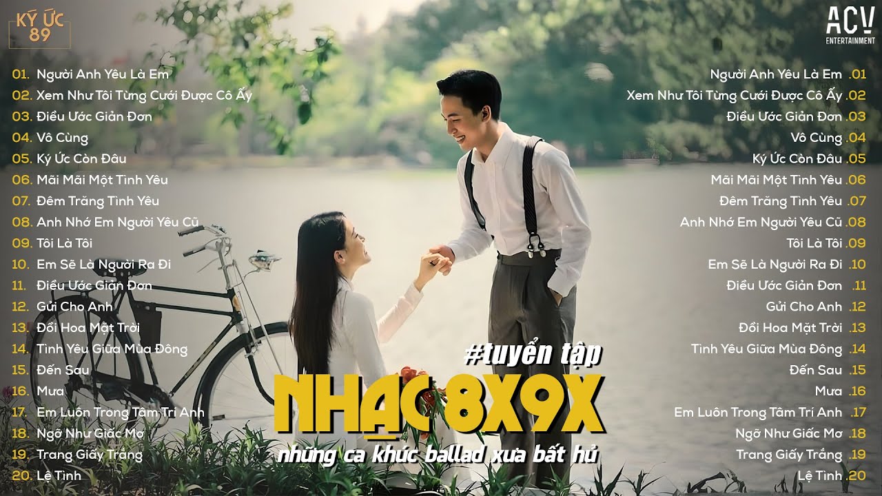 LK Nhạc 8x9x Xưa - NGƯỜI ANH YÊU LÀ EM, ĐIỀU ƯỚC GIẢN ĐƠN, VÔ CÙNG... | TOP 20 BẢN HIT DÀNH CHO 8X9X