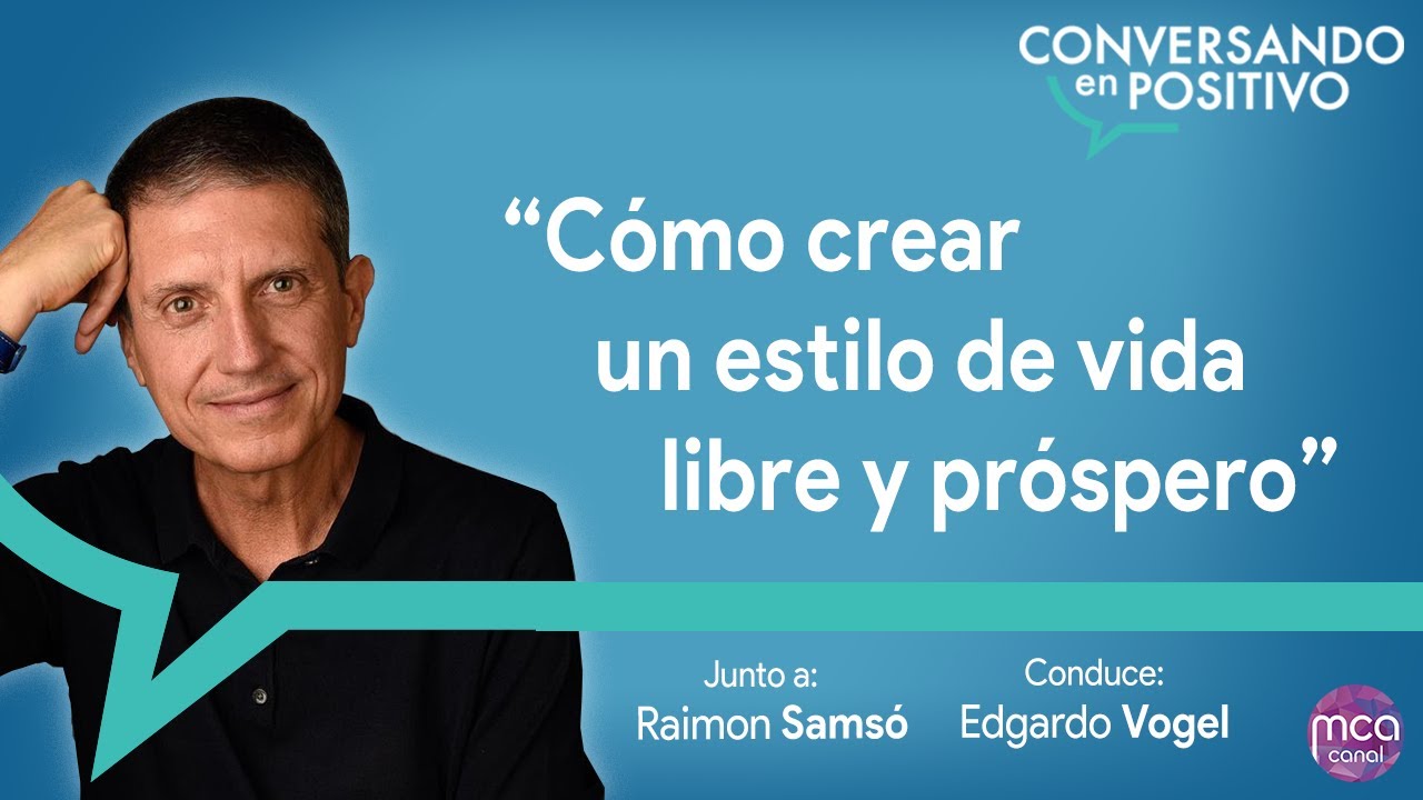 Raimon Samsó   “Cómo crear un estilo de vida libre y próspero”