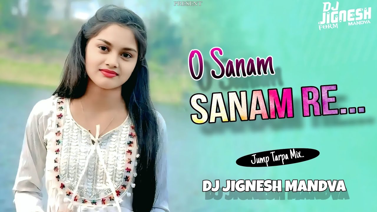 O Sanam Sanam Re Hit Song || Jump Tarpa Mix || Dj Jignesh Mandva