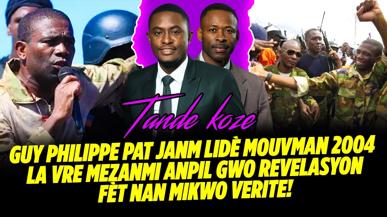 GUY PHILIPPE PAT JANM LIDÈ MOUVMAN 2004 LA VRE MEZANMI ANPIL GWO REVELASYON FÈT NAN MIKWO VERITE,