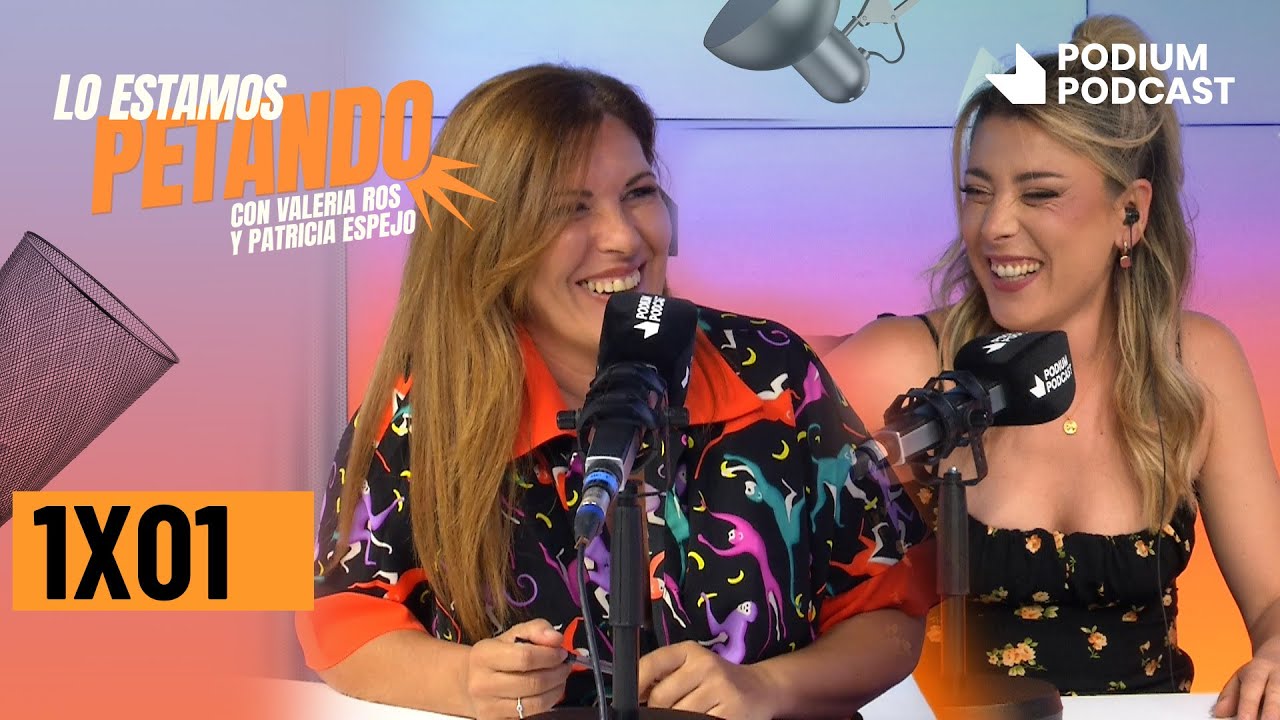 LO ESTAMOS PETANDO 1X01 Con PATRICIA ESPEJO y VALERIA ROS | Podium Podcast