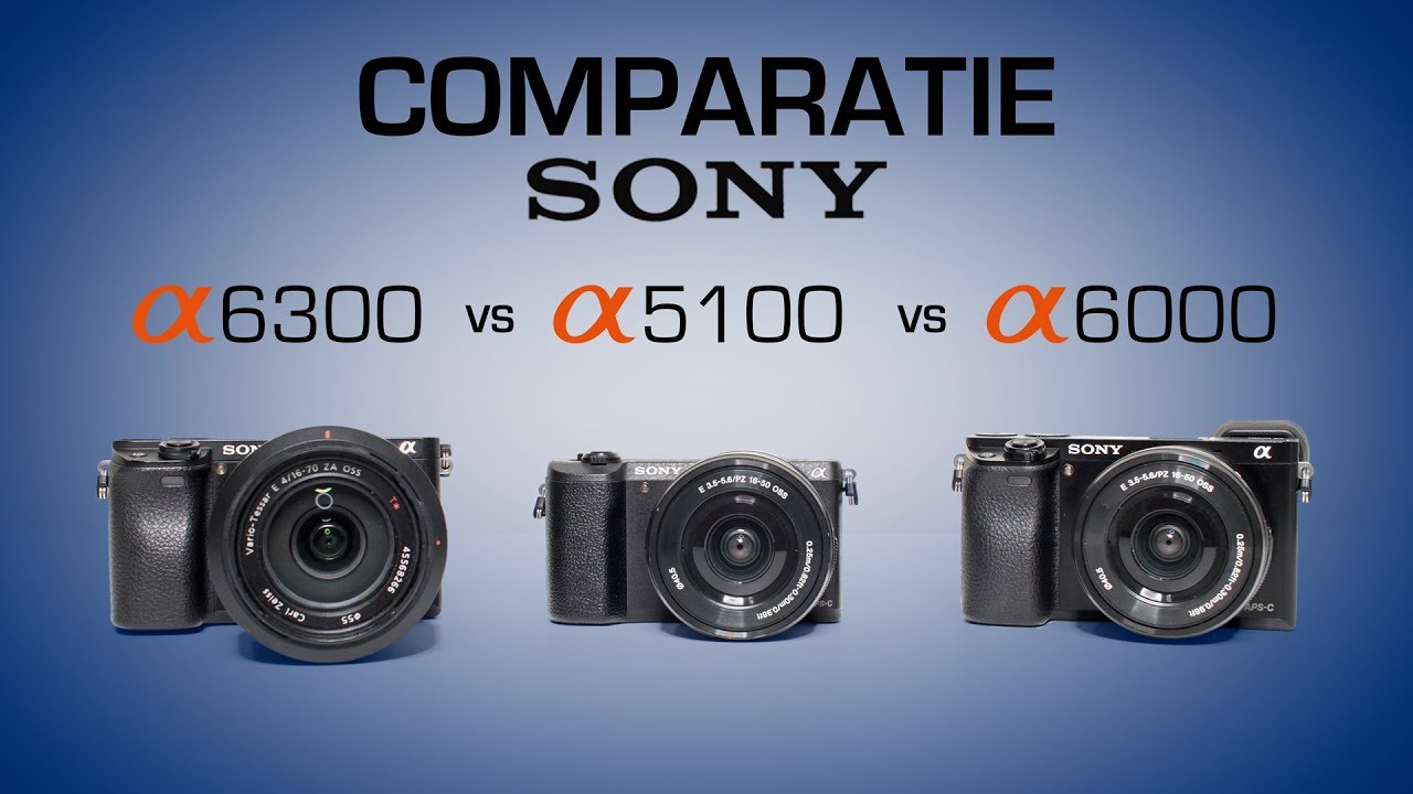 Comparatie practica Sony A6300 vs A6000 vs A5100
