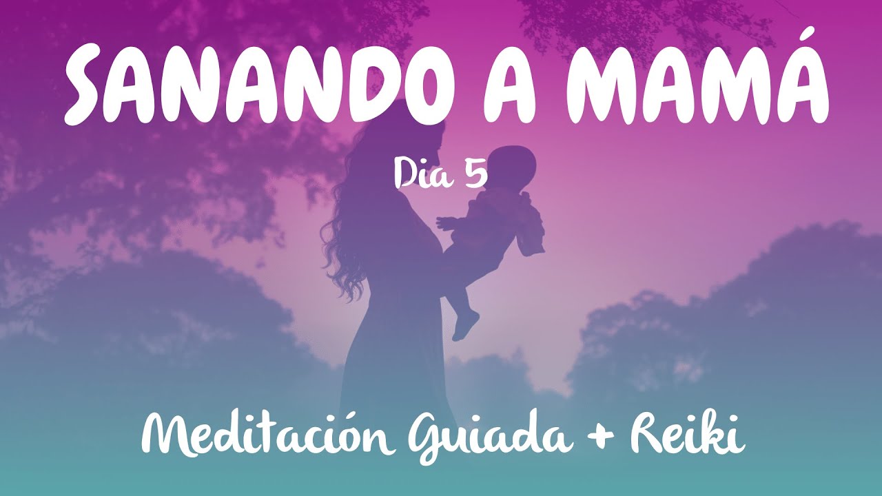 La Meditación Guiada  Más Poderosa para Sanar con Mamá - Día 5