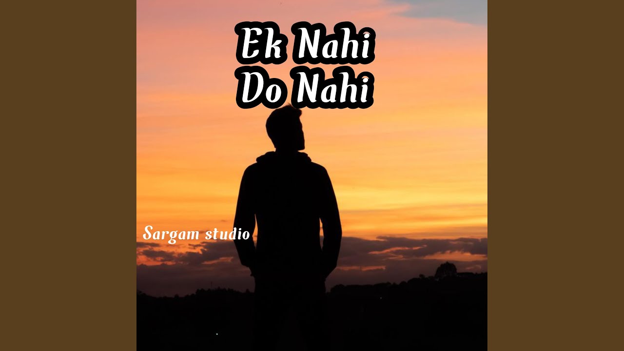 Ek nahi Do nahi