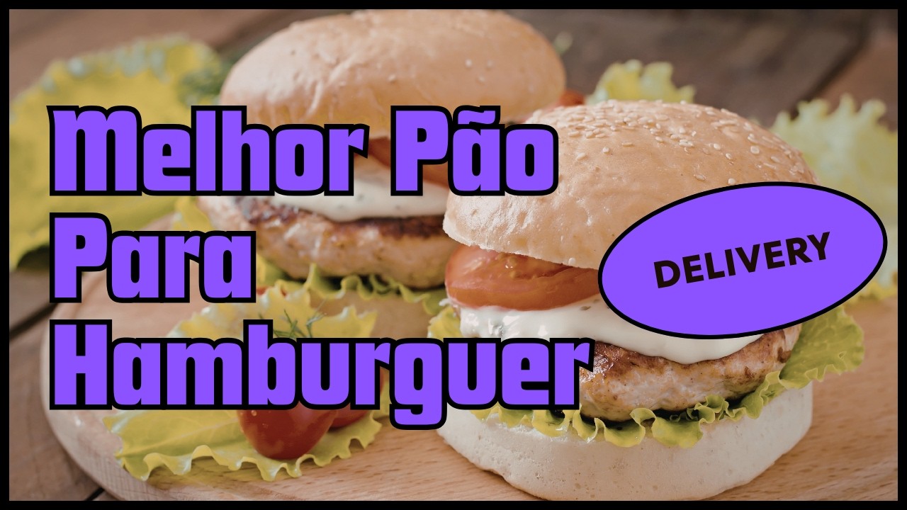 Melhor pão para fazer hambúrguer/lanches para delivery !