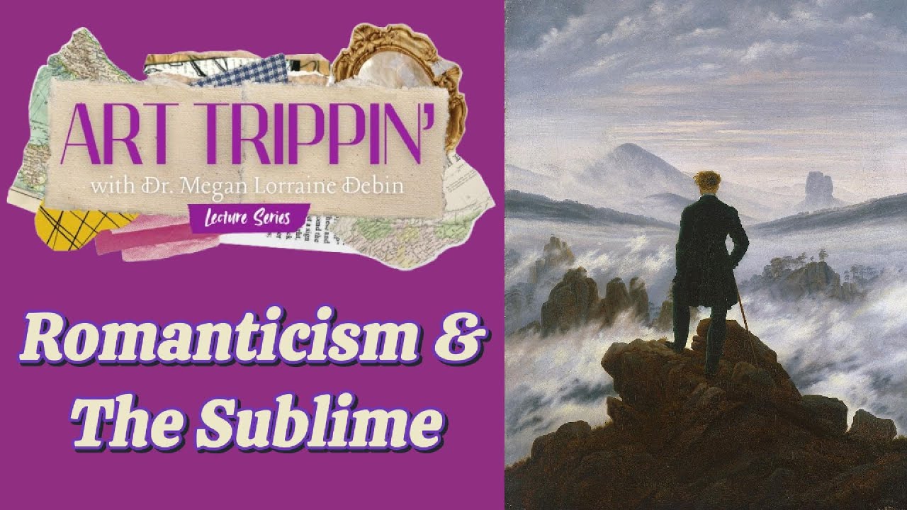 Romanticism and The Sublime | Art Trippin' Lecture Series (S1 - Episode 31)