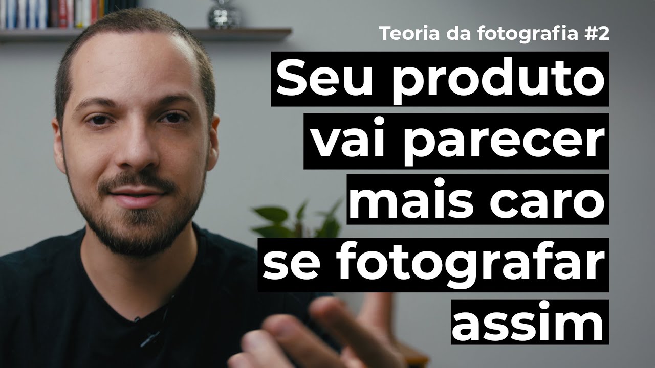 Esse tipo de fotografia aumenta a percepção de valor dos seus produtos | Teoria da Fotografia #2