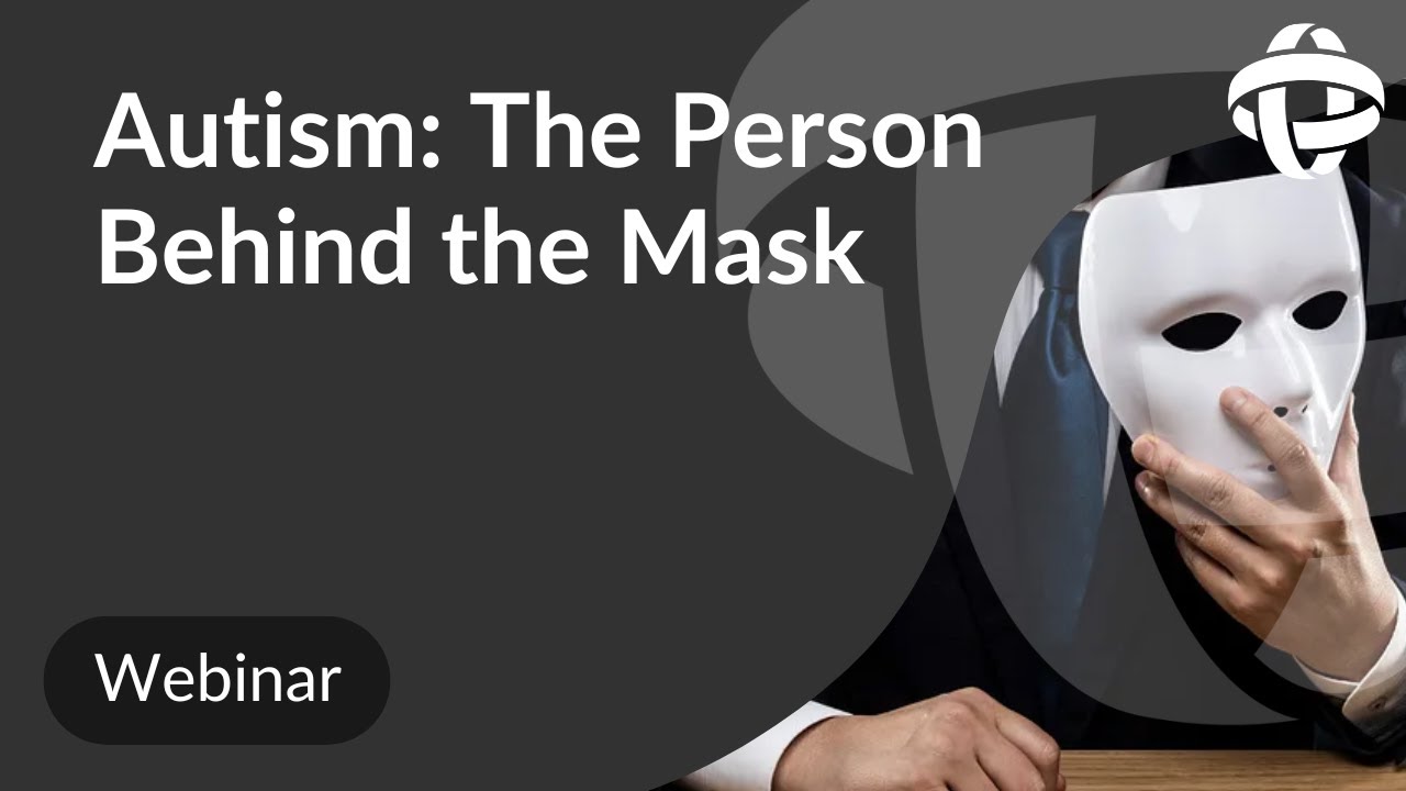 Autism: The Person Behind the Mask