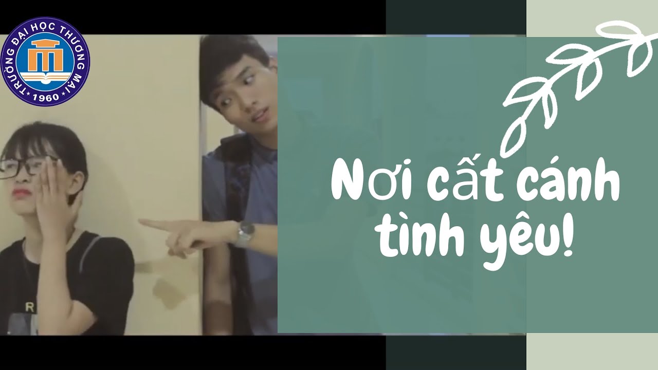 Ngôn tình Tình yêu đại học Thương Mại | Nơi thanh xuân bắt đầu | Đại học có nên yêu