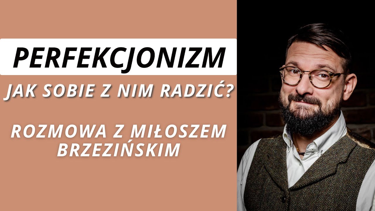 #59: PERFEKCJONIZM - jak sobie z nim radzić? | Rozmowa z Miłoszem Brzezińskim