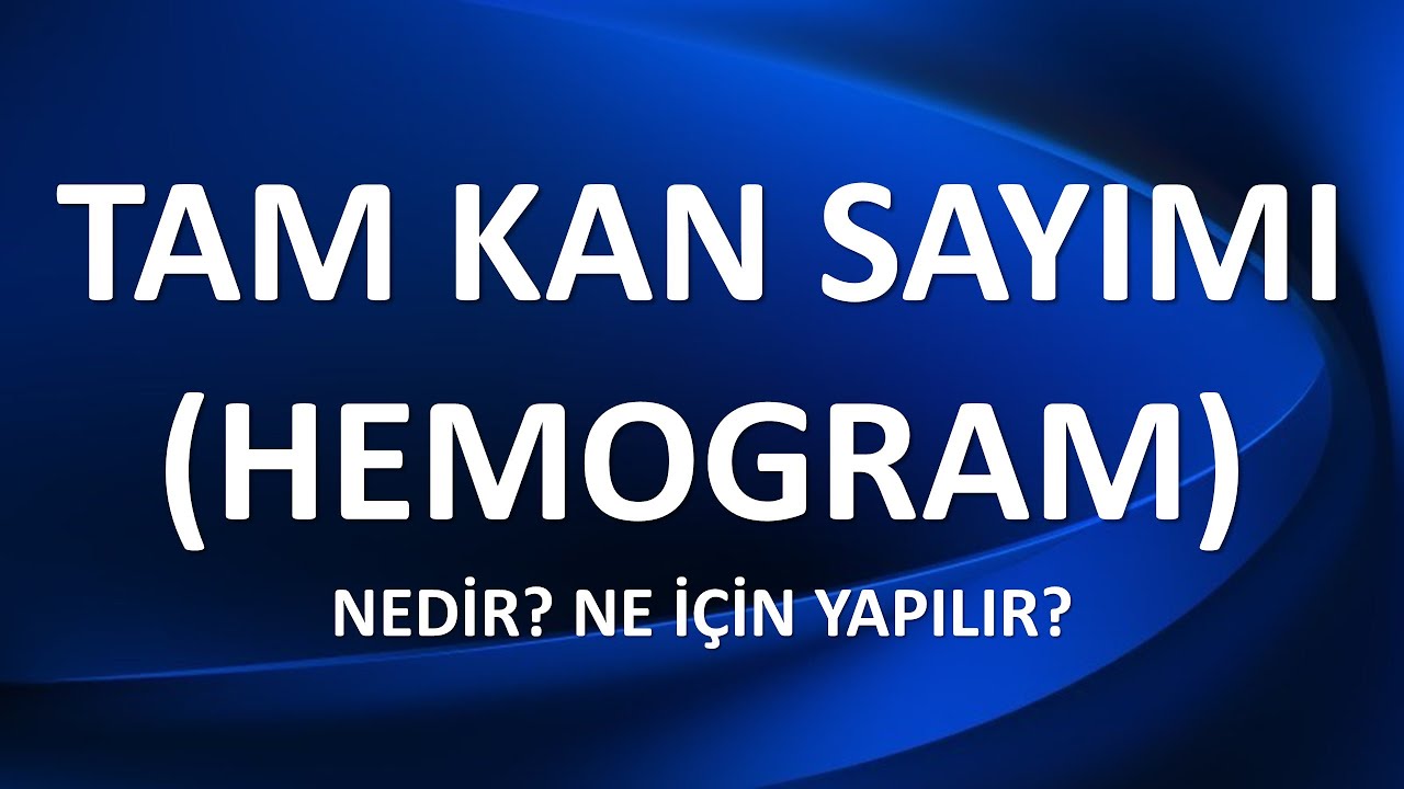 HEMOGRAM NEDİR? HEMOGRAM TESTİ NE İ&Ccedil;İN YAPILIR?