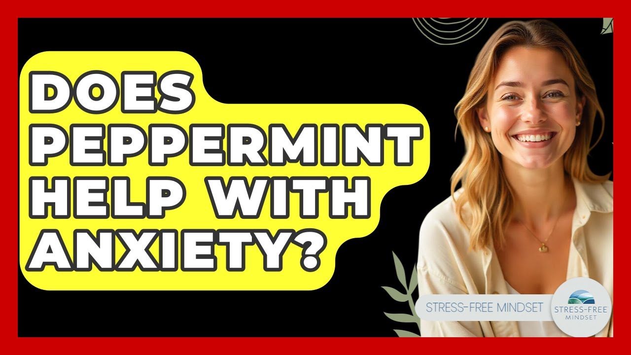 Does Peppermint Help With Anxiety? - Stress Free Mindset