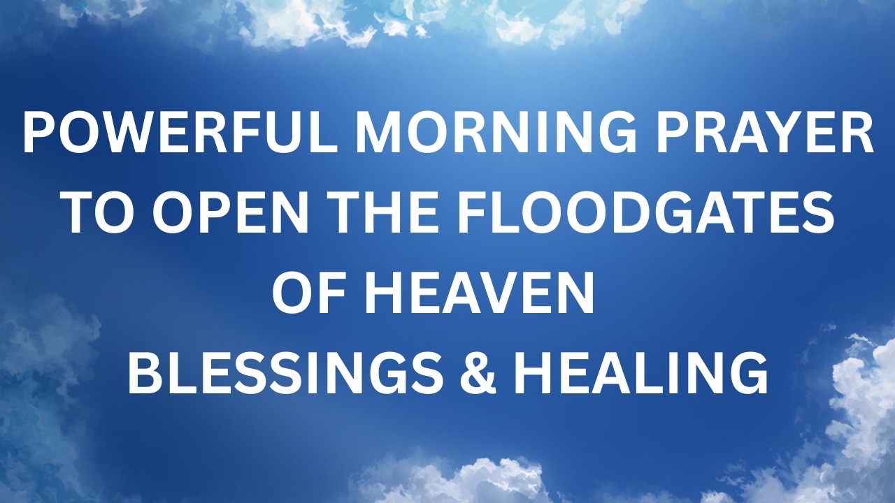 POWERFUL MORNING PRAYER to Open the Floodgates of Heaven | Blessings & Healing