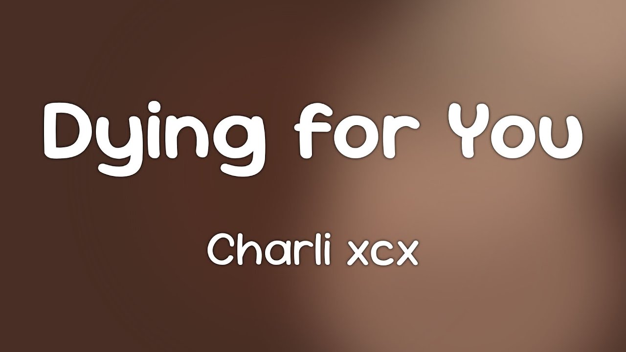 Charli xcx - Dying for You  [Lyrics]