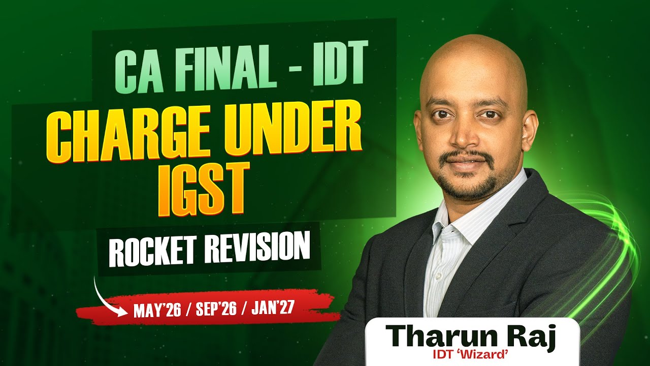 CHARGE UNDER IGST | CA FINAL - IDT | MAY'26, SEP'26 & JAN'27 EXAMS - Tharun Raj Sir