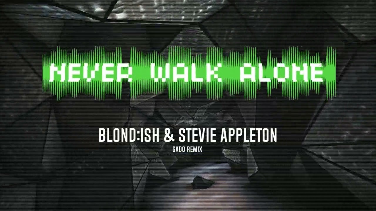 BLOND:ISH & Stevie Appleton - Never Walk Alone (gado remix)
