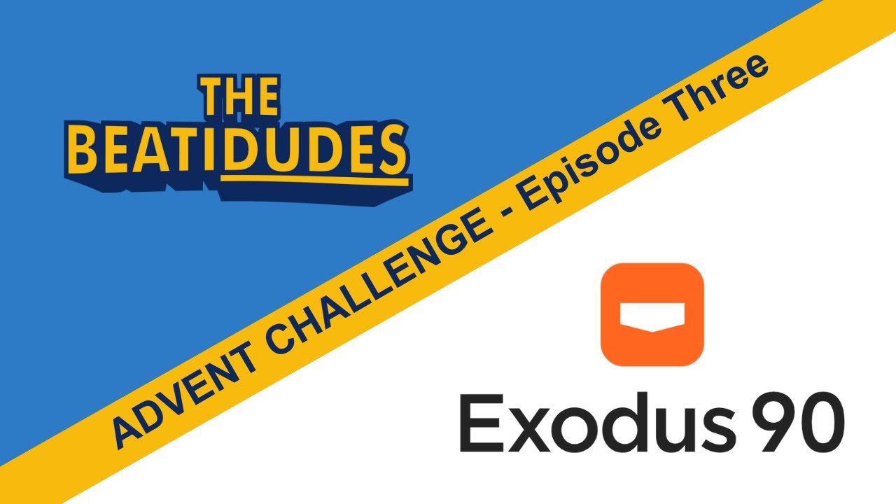 Exodus Advent Challenge | The BeatiDudes | Episode #3 of 5