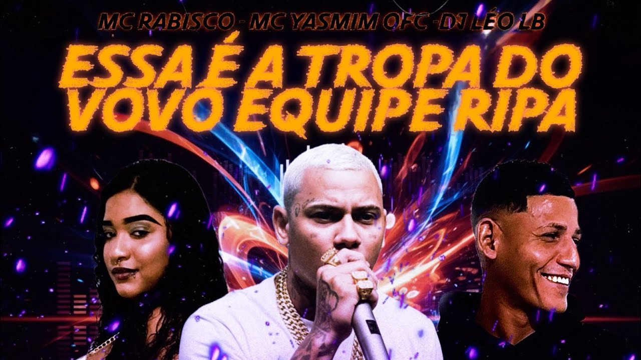ESSA &Eacute; A TROPA DO VOV&Ocirc; EQUIPE &Eacute; RIPA - MC RABISCO - MC YASMIM OFC - DJ L&Eacute;O LB #funk