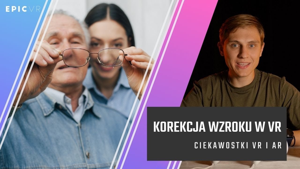 Ciekawostki VR i AR | Jak technologia VR pomaga w korekcji wzroku? | EPIC VR |