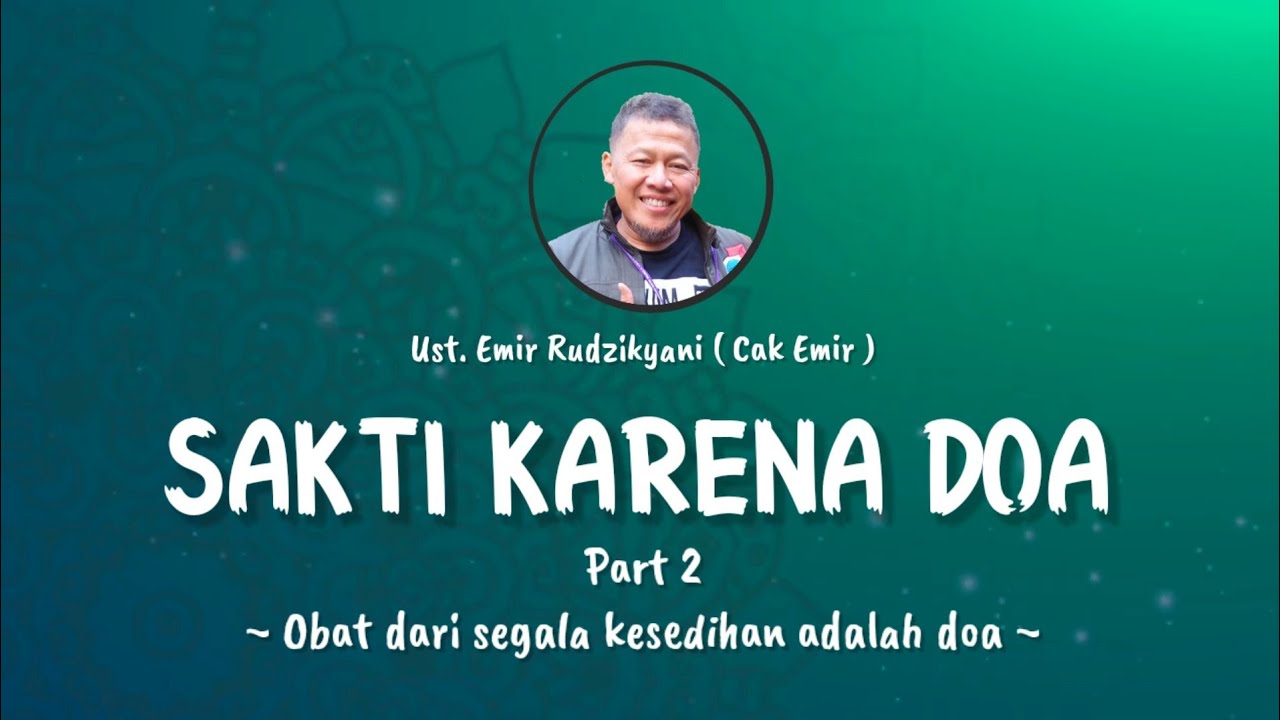 SAKTI KARENA DOA | Obat Dari Segala Kesedihan Adalah  Doa || Ust. Emir Rudzikyani (Nasehat Cak Emir)