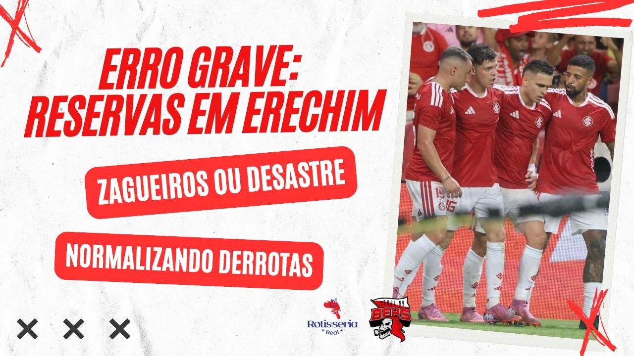 🚨ERRO GRAVE: RESERVAS EM ERECHIM | ZAGUEIROS OU DESASTRE | NORMALIZANDO DERROTAS