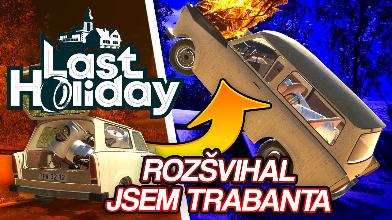 ROZŠVIHAL JSEM TRABANTA? | Last Holiday #09