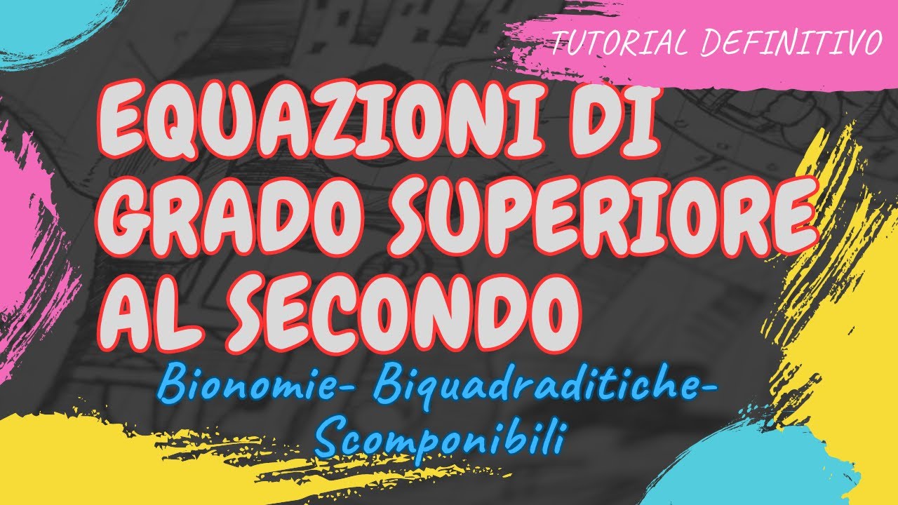 Equazioni grado superiore al secondo: il tutorial definitivo e tutte le tipologie di esercizi