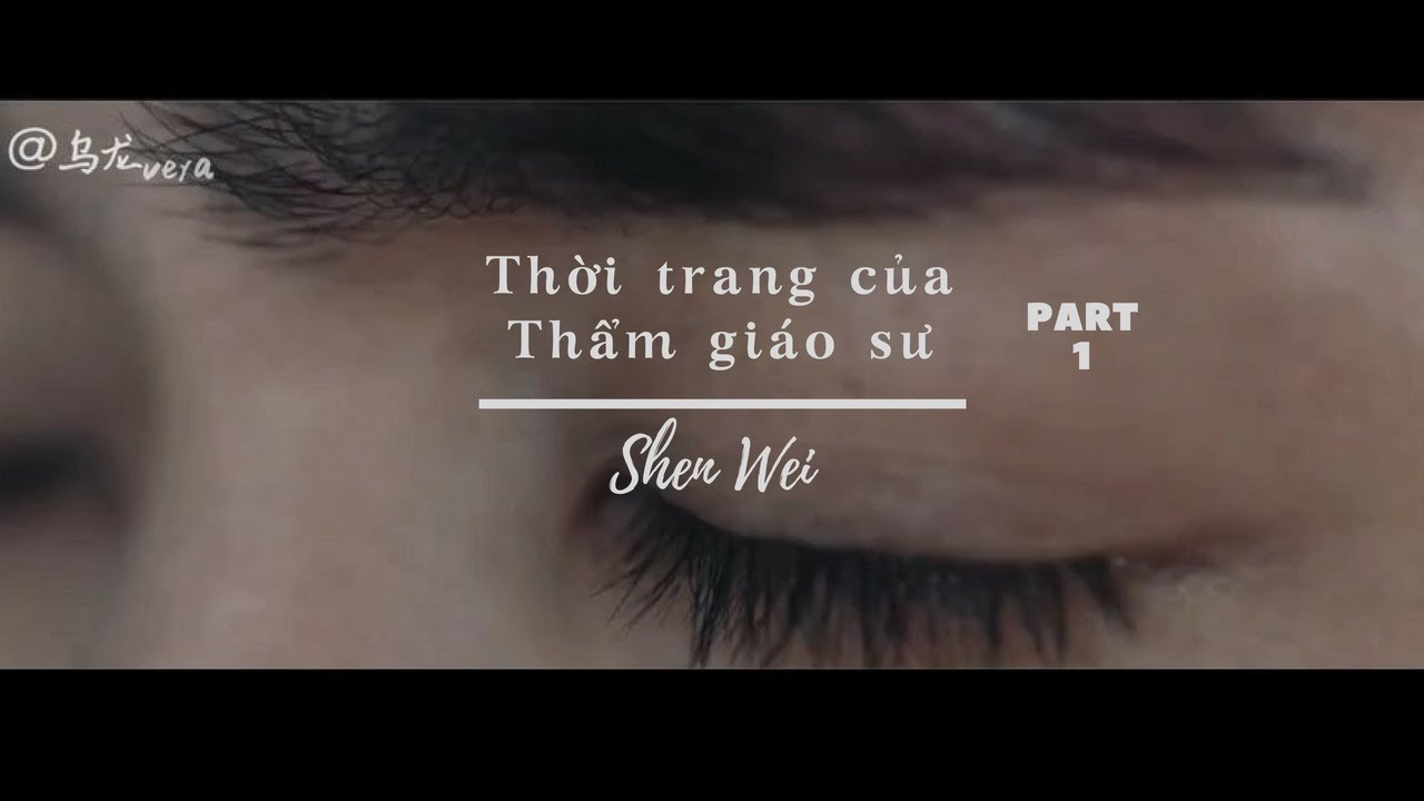 [Trấn hồn] Thời trang của Thẩm giáo sư - Thẩm Nguy (=・ω・=) (CC vietsub)