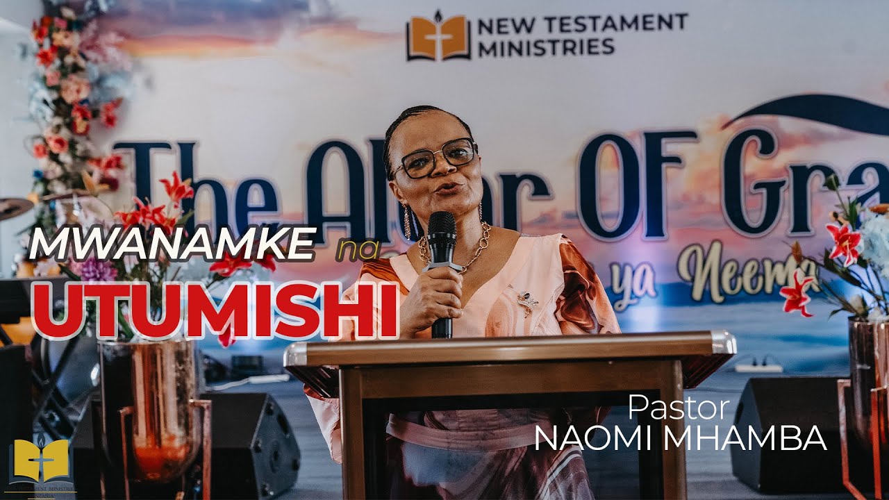 MWANAMKE NA UTUMISHI - Pastor Naomi Mhamba