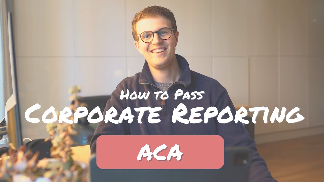 How to Pass Corporate Reporting ACA ICAEW at the First Attempt!